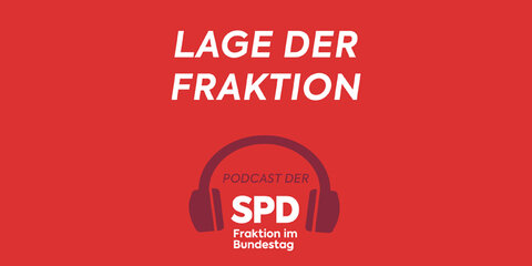 Lage der Fraktion - Podcast der SPD-Fraktion im Bundestag